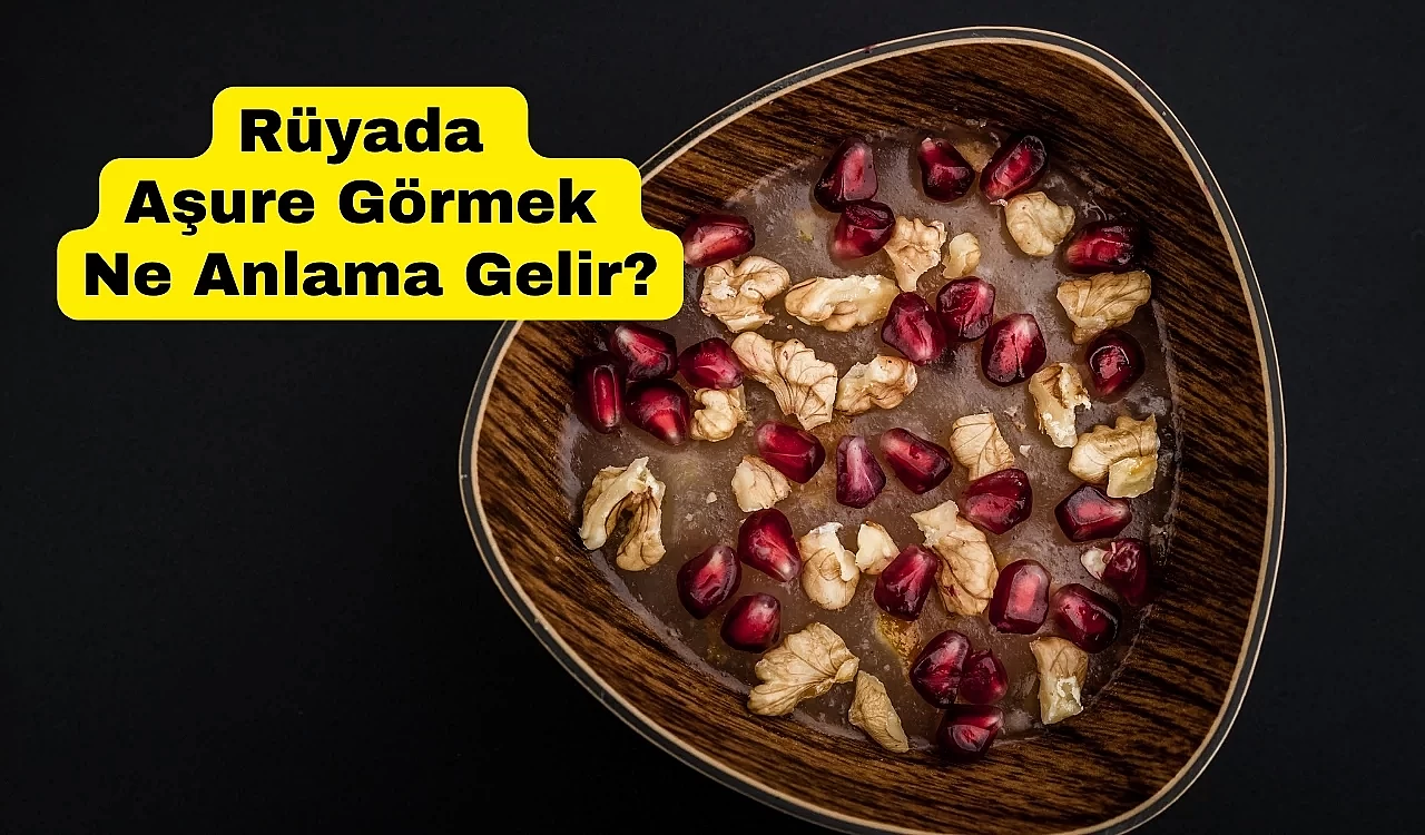 Rüyada Aşure Görmek Ne Anlama Gelir?