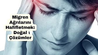 Migren Ağrılarını Doğal Yollarla Hafifletmek: En İyi Çözümler