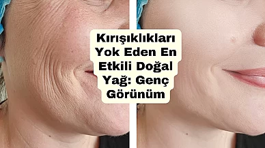 Kırışıklıkları Yok Eden En Etkili Doğal Yağ: Genç Görünüm