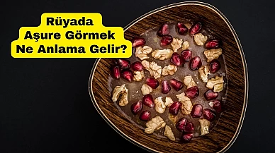 Rüyada Aşure Görmek Ne Anlama Gelir?