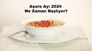 Aşure Ayı 2024 Ne Zaman Başlıyor?