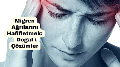 Migren Ağrılarını Doğal Yollarla Hafifletmek: En İyi Çözümler