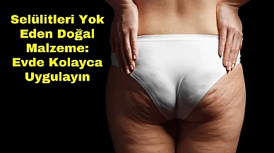 Selülitleri Yok Eden Doğal Malzeme: Evde Kolayca Uygulayın