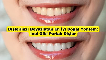 Dişlerinizi Beyazlatan En İyi Doğal Yöntem: İnci Gibi Parlak Dişler