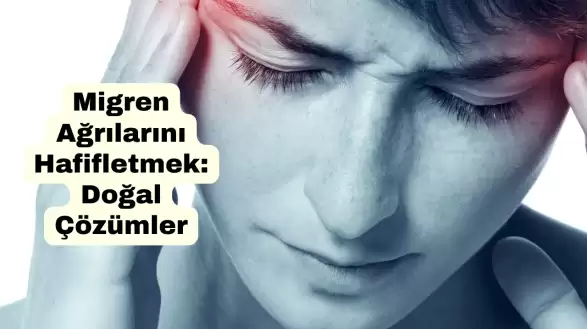 Migren Ağrılarını Doğal Yollarla Hafifletmek: En İyi Çözümler