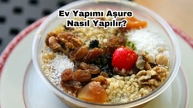 Ev Yapımı Aşure Nasıl Yapılır?