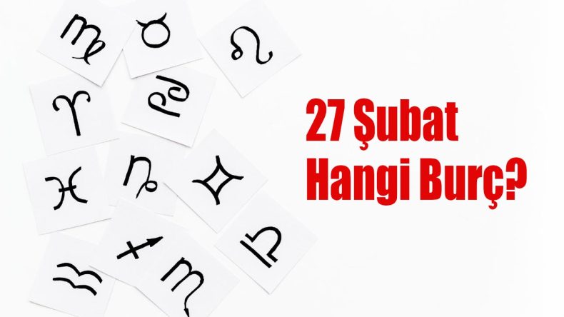 27 Şubat Hangi Burç? 27 Şubat Burcu Özellikleri ve Yorumu